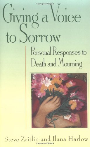 Giving a Voice to Sorrow: Personal Responses to Death and Mourning,Used