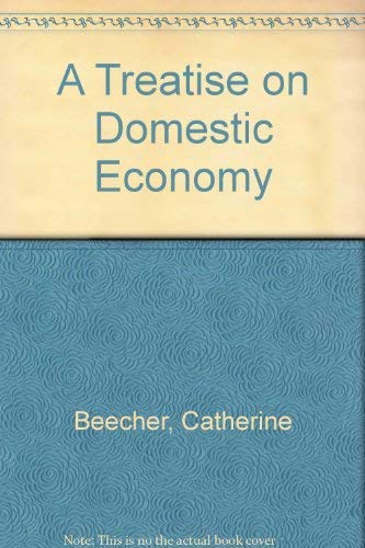 A treatise on domestic economy (Studies in the life of women),Used