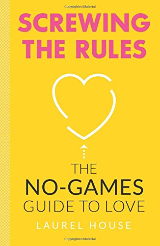 Screwing The Rules: The Nogames Guide To Love