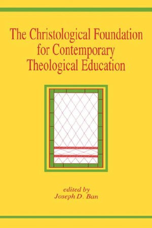 The Christological Foundation for Contemporary Theological Education,Used