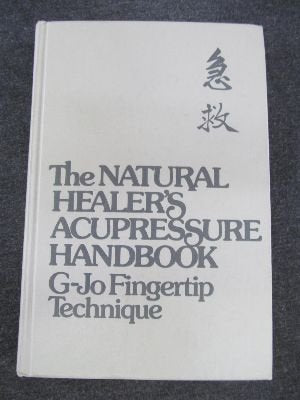 Natural Healer'S Acupressure Handbook: Gjo Fingertip Technique
