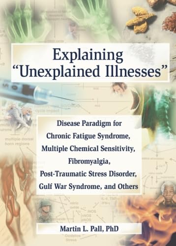 Explaining Unexplained Illnesses: Disease Paradigm for Chronic Fatigue Syndrome, Multiple Chemical Sensitivity, Fibromyalgia,