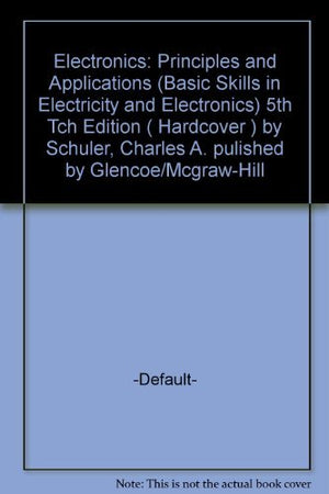 Electronics: Principles And Applications (Basic Skills In Electricity And Electronics)-new