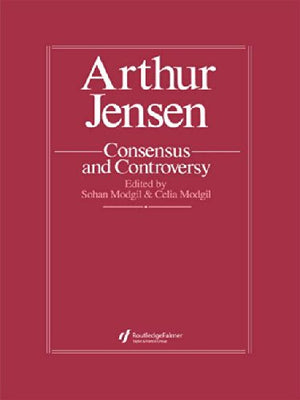 Arthur Jensen: Consensus And Controversy (Falmer International Masterminds Challenged, 4),New