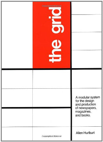 The Grid: A Modular System for the Design and Production of Newpapers, Magazines, and Books,New