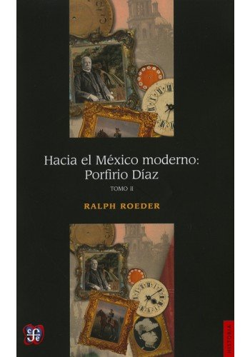 Hacia El Mxico Moderno: Porfirio Daz, Ii (Spanish Edition)