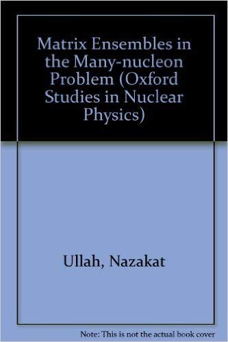 Matrix Ensembles in the ManyNucleon Problem (Oxford Studies in Nuclear Physics),Used