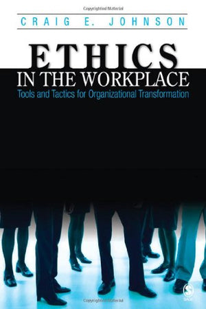 Ethics in the Workplace: Tools and Tactics for Organizational Transformation,Used