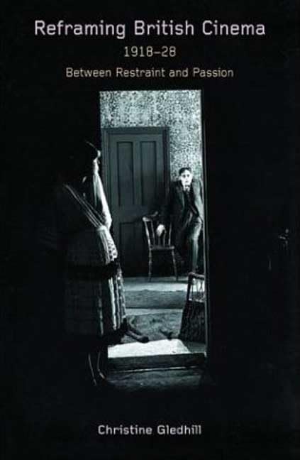 Reframing British Cinema, 19181928: Between Restraint And Passion,Used