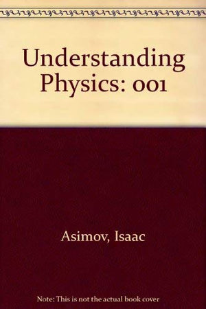 Understanding Physics, Volume 1 - Motion, Sound and Heat,