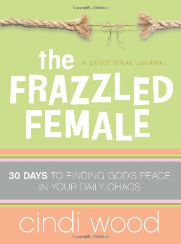 The Frazzled Female: 30 Days To Finding God'S Peace In Your Daily Chaos,Used