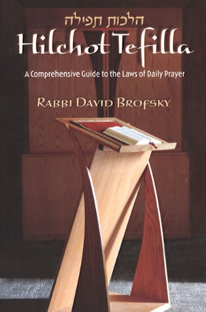 HilchotTefila: A Comprehensive Guide to the Laws of Daily Prayer,New