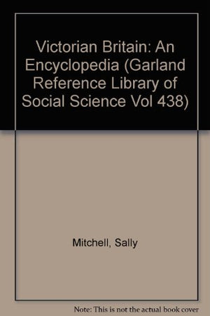 Victorian Britain: An Encyclopedia (Garland Reference Library Of Social Science Vol 438),Used