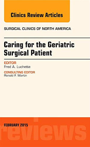 Caring for the Geriatric Surgical Patient, An Issue of Surgical Clinics (Volume 951) (The Clinics: Surgery, Volume 951),Used