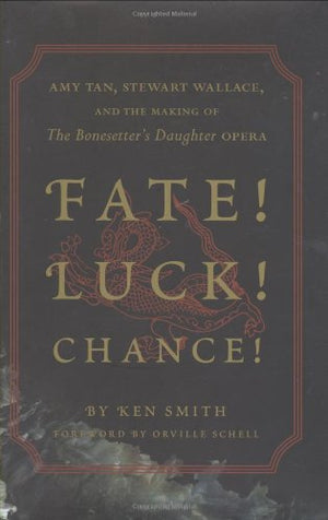 Fate! Luck! Chance!: Amy Tan, Stewart Wallace, and the Making of The Bonesetter's Daughter,Used