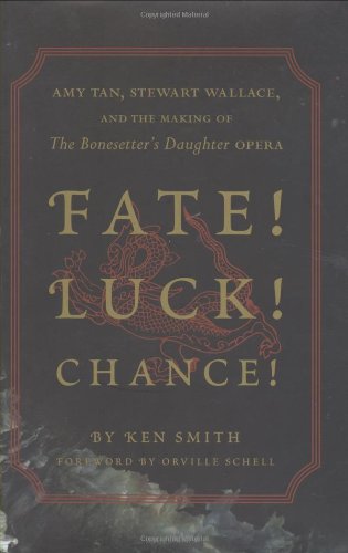 Fate! Luck! Chance!: Amy Tan, Stewart Wallace, and the Making of The Bonesetter's Daughter,Used