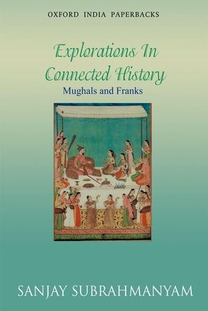 Mughals and Franks Explorations in Connected History (Oxford India Paperbacks),Used