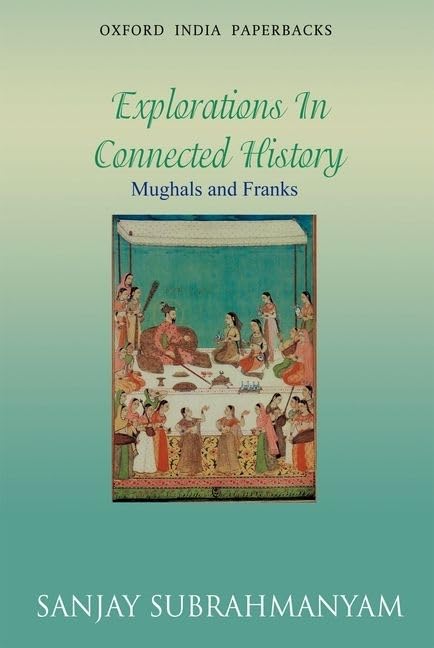 Mughals and Franks Explorations in Connected History (Oxford India Paperbacks),Used