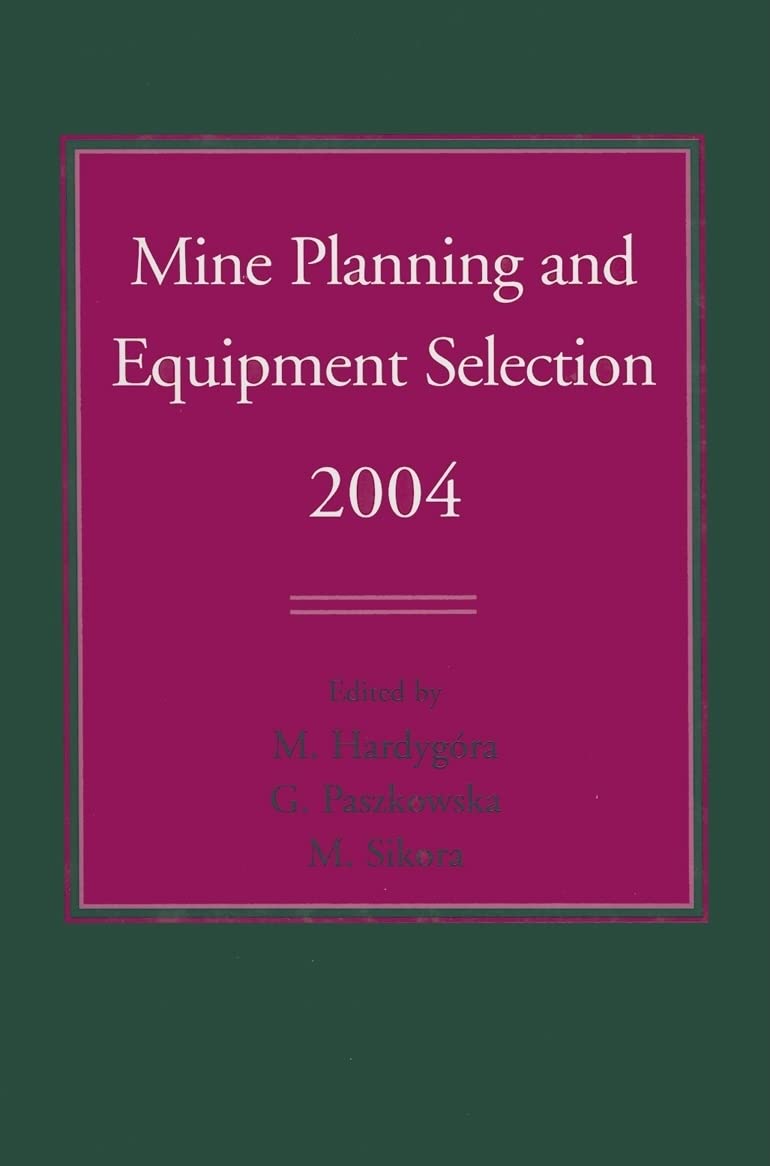 Mine Planning and Equipment Selection 2004: Proceedings of the Thirteenth International Symposium on Mine Planning and Equipment,Used