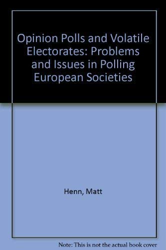 Opinion Polls and Volatile Electorates: Problems and Issues in Polling European Societies,Used