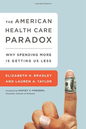 The American Health Care Paradox: Why Spending More is Getting Us Less,Used
