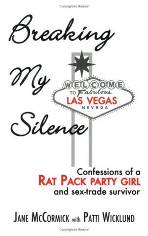 Breaking My Silence: Confessions Of A Rat Pack Party Girl And Sextrade Survivor