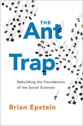 The Ant Trap: Rebuilding the Foundations of the Social Sciences (Oxford Studies in Philosophy of Science),New