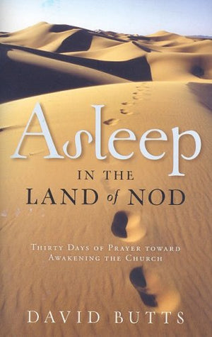 Asleep in the Land of Nod: Thirty Days of Prayer Toward Awakening the Church,New