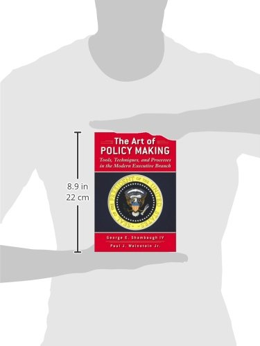 The Art Of Policymaking: Tools, Techniques, And Processes In The Modern Executive Branch,New