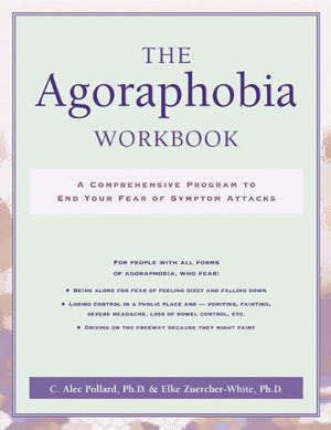 The Agoraphobia Workbook: A Comprehensive Program to End Your Fear of Symptom Attacks,New