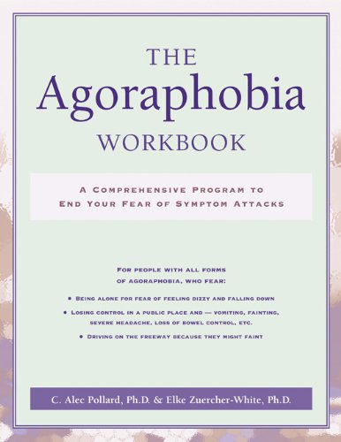 The Agoraphobia Workbook: A Comprehensive Program to End Your Fear of Symptom Attacks,New