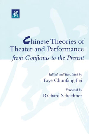 Chinese Theories of Theater and Performance from Confucius to the Present,Used
