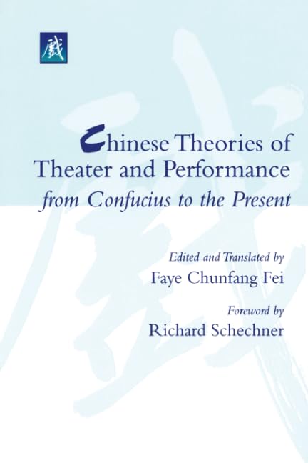 Chinese Theories of Theater and Performance from Confucius to the Present,Used