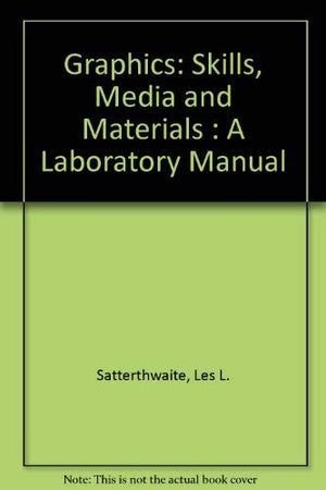 Graphics: Skills, Media and Materials : A Laboratory Manual,Used