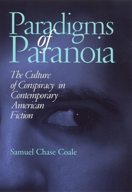 Paradigms Of Paranoia: The Culture Of Conspiracy In Contemporary American Fiction,New