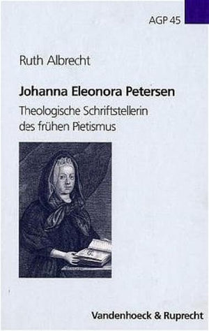 Johanna Eleonora Petersen: Theologische Schriftstellerin Des Fruhen Pietismus (Arbeiten Zur Geschichte Des Pietismus, 45) (Germa,Used