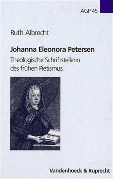 Johanna Eleonora Petersen: Theologische Schriftstellerin Des Fruhen Pietismus (Arbeiten Zur Geschichte Des Pietismus, 45) (Germa,Used