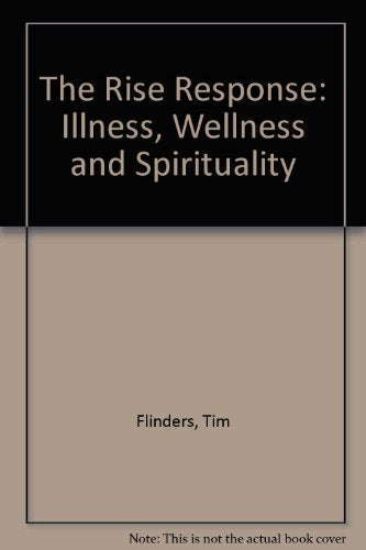 The Rise Response: Illness, Wellness, And Spirituality : a Proven Program of Relief for People Coping With Cancer, HIV, Chronic ,Used