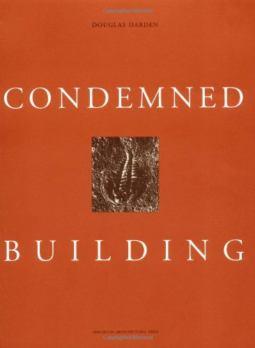 Condemned Building: An Architect'S Pretextplans, Sections, Elevations, Details, Models, Ideograms, Scriptexts, And Letters Fo