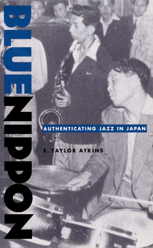 Blue Nippon: Authenticating Jazz in Japan,New
