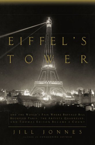 Eiffel's Tower: And the World's Fair Where Buffalo Bill Beguiled Paris, theArtists Quarreled, and Thomas Edison Became a Count,Used