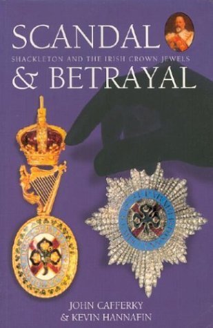 Scandal & Betrayal: Shackleton and the Irish Crown Jewels,Used