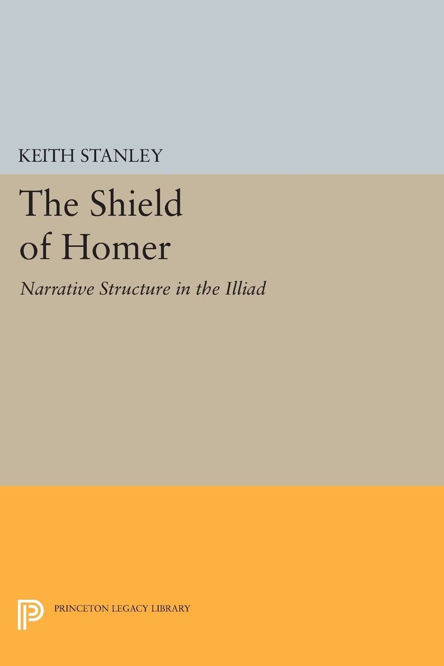 The Shield Of Homer: Narrative Structure In The Illiad (Princeton Legacy Library),Used