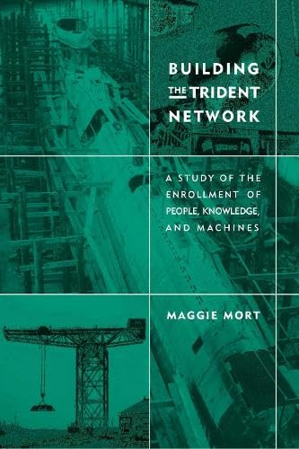 Building the Trident Network: A Study of the Enrollment of People, Knowledge, and Machines (Inside Technology),New