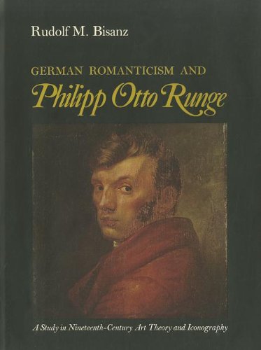 German Romanticism and Philipp Otto Runge: A Study in NineteenthCentury Art Theory and Iconography,Used