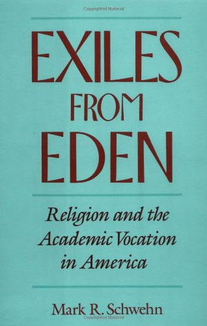 Exiles from Eden: Religion and the Academic Vocation in America,Used