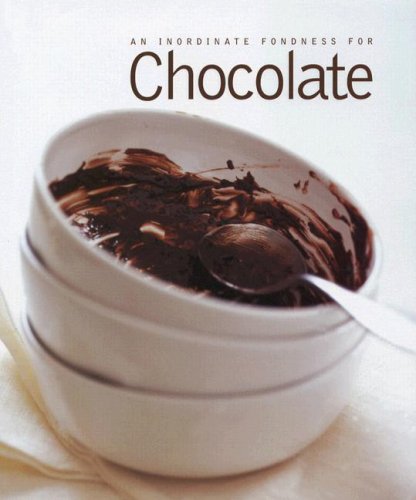 An Inordinate Fondness for Chocolate: More Than 150 Recipes from Drinks to Deathbychocolate Cakes,Used