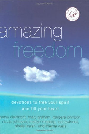 Amazing Freedom: Devotions To Free Your Spirit And Fill Your Heart-new,New
