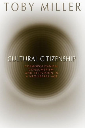 Cultural Citizenship: Cosmopolitanism, Consumerism, and Television in a Neoliberal Age,Used