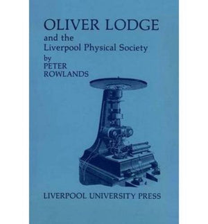 Oliver Lodge and the Liverpool Physical Society (Liverpool Historical Studies, 4),Used